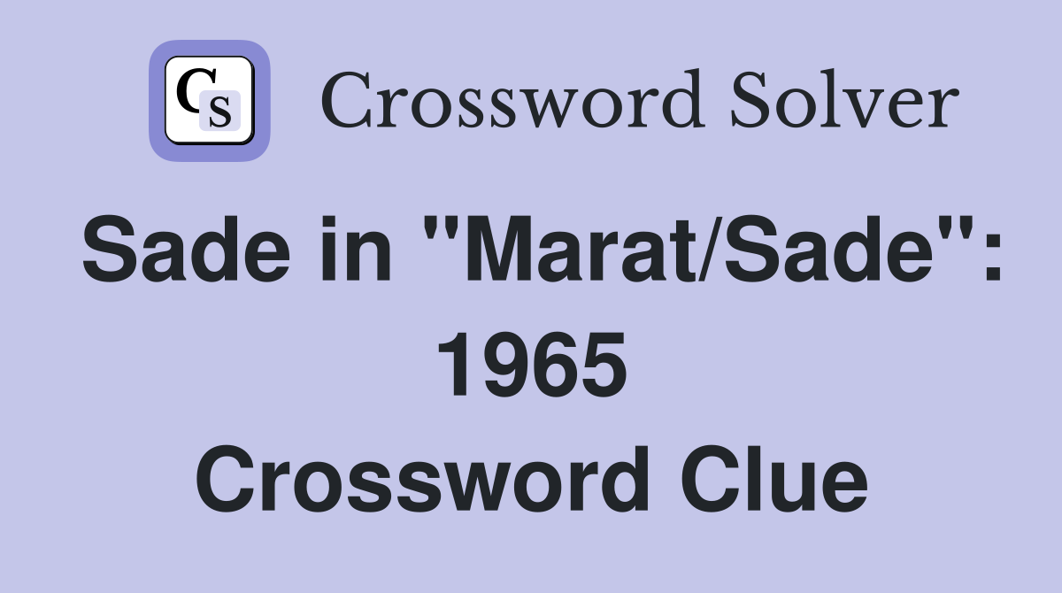 Sade in "Marat/Sade": 1965 Crossword Clue