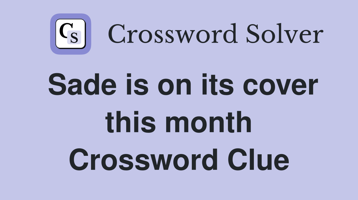 Sade is on its cover this month Crossword Clue