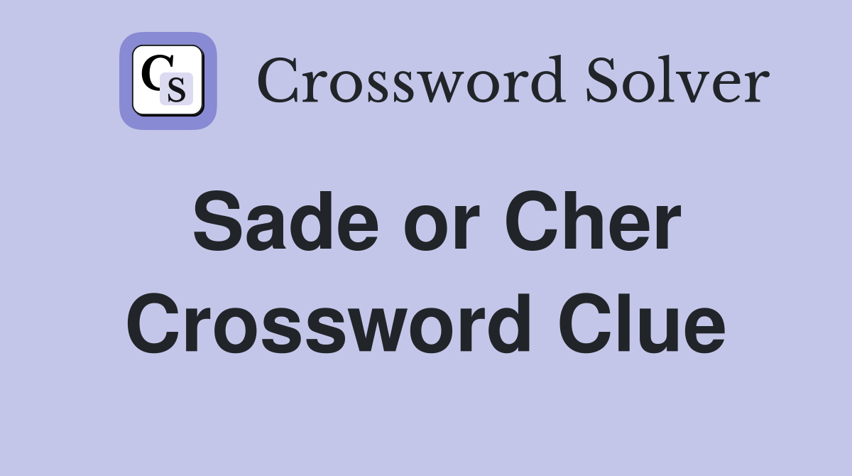 Sade or Cher Crossword Clue