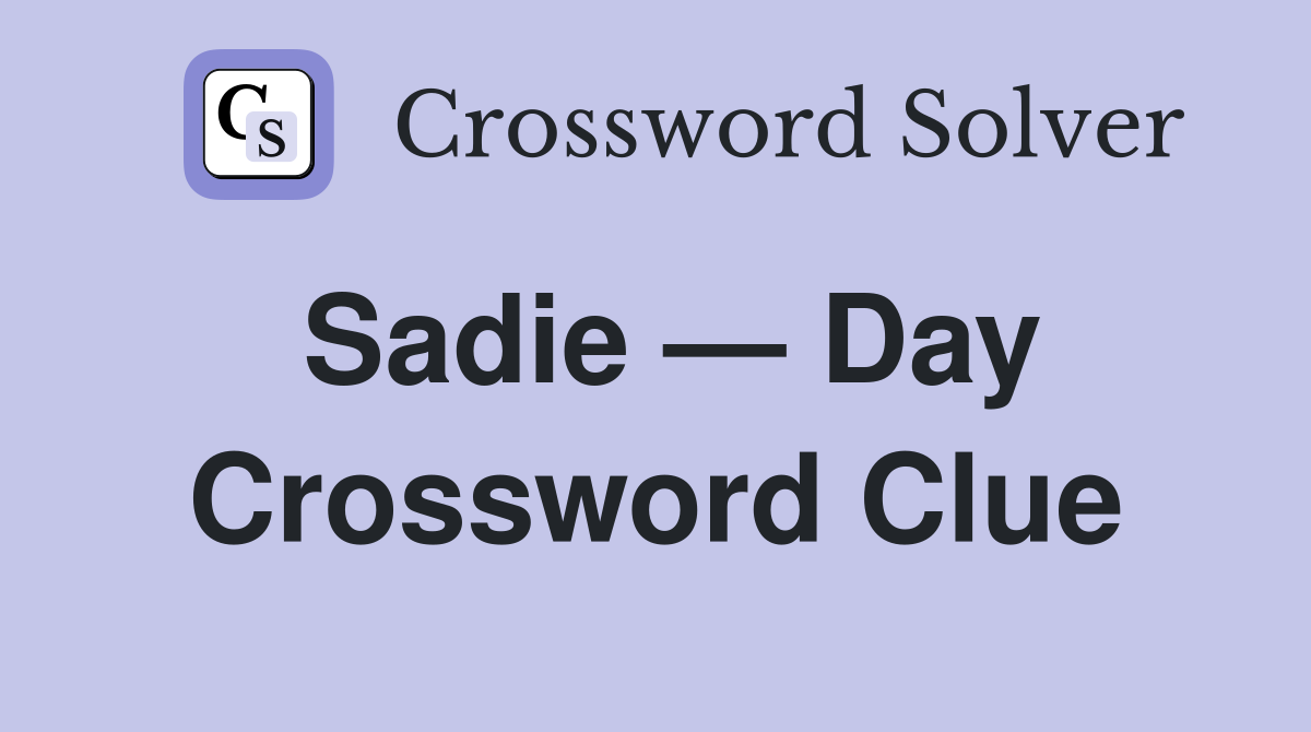 Sadie — Day Crossword Clue