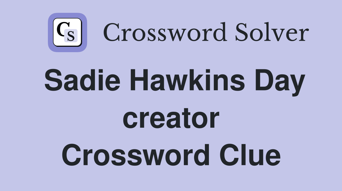 Sadie Hawkins Day creator Crossword Clue