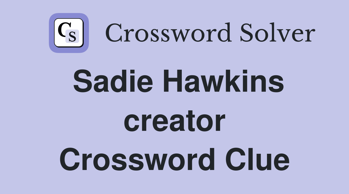 Sadie Hawkins creator Crossword Clue
