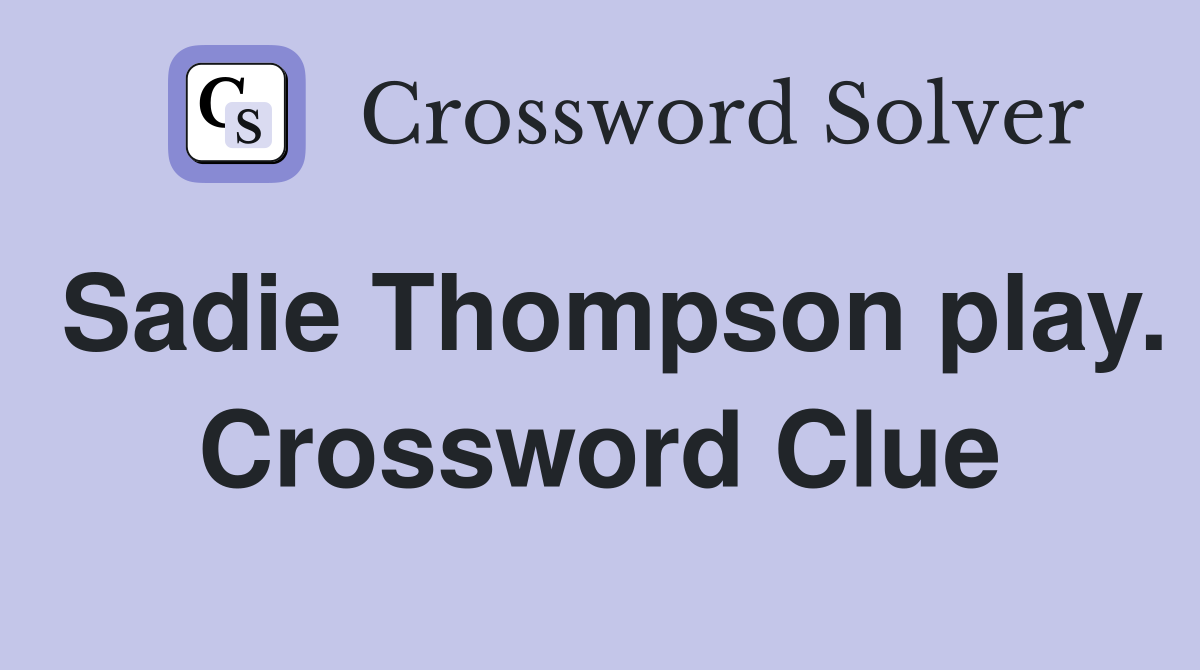 Sadie Thompson play. Crossword Clue