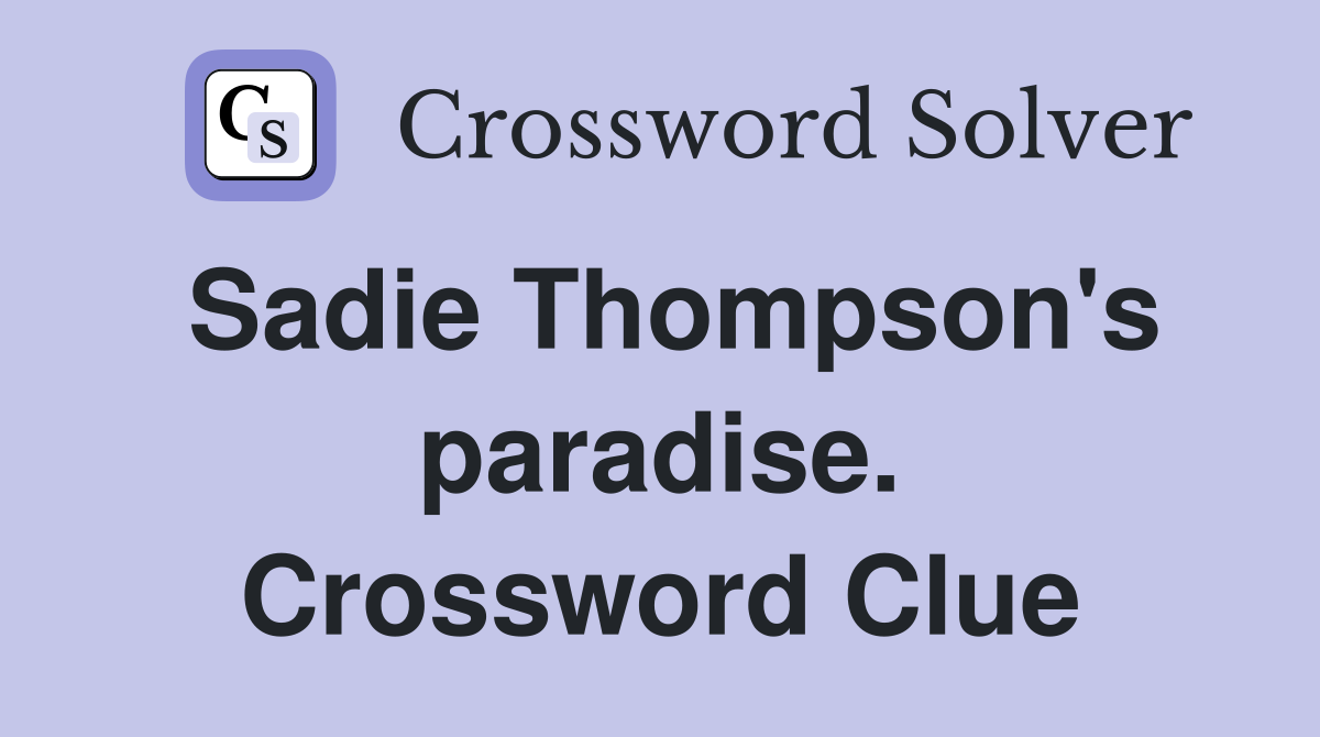 Sadie Thompson's paradise. Crossword Clue