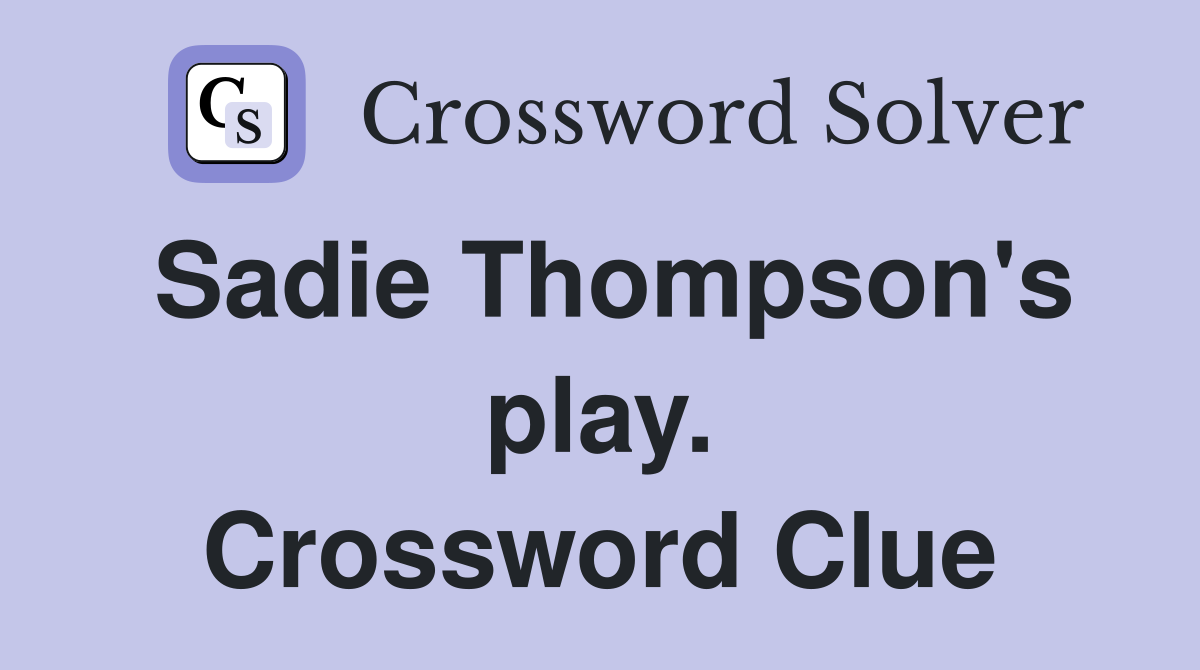Sadie Thompson's play. Crossword Clue