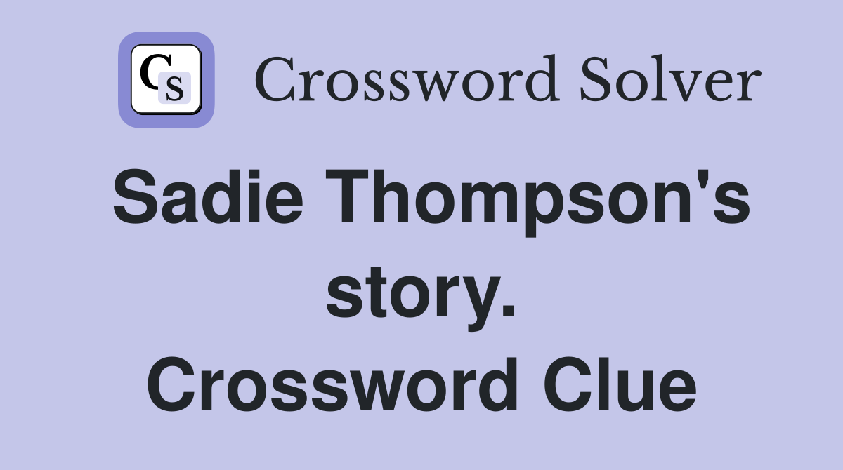 Sadie Thompson's story. Crossword Clue