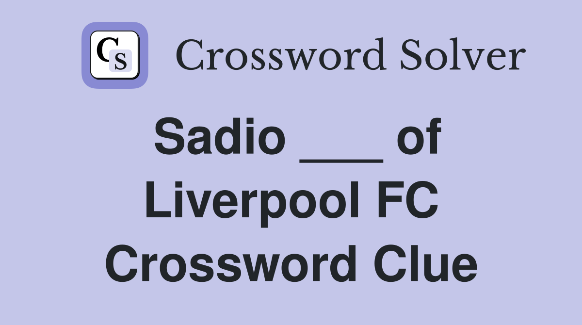 Sadio ___ of Liverpool FC Crossword Clue