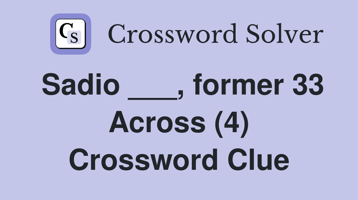Sadio ___, former 33 Across (4) Crossword Clue