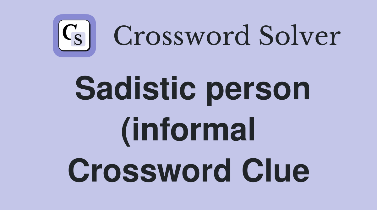 Sadistic person (informal) Crossword Clue Answers Crossword Solver Sadistic person (informal) Crossword Clue Answers Crossword Solver