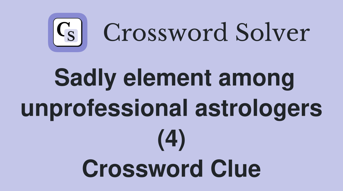 Sadly element among unprofessional astrologers (4) Crossword Clue