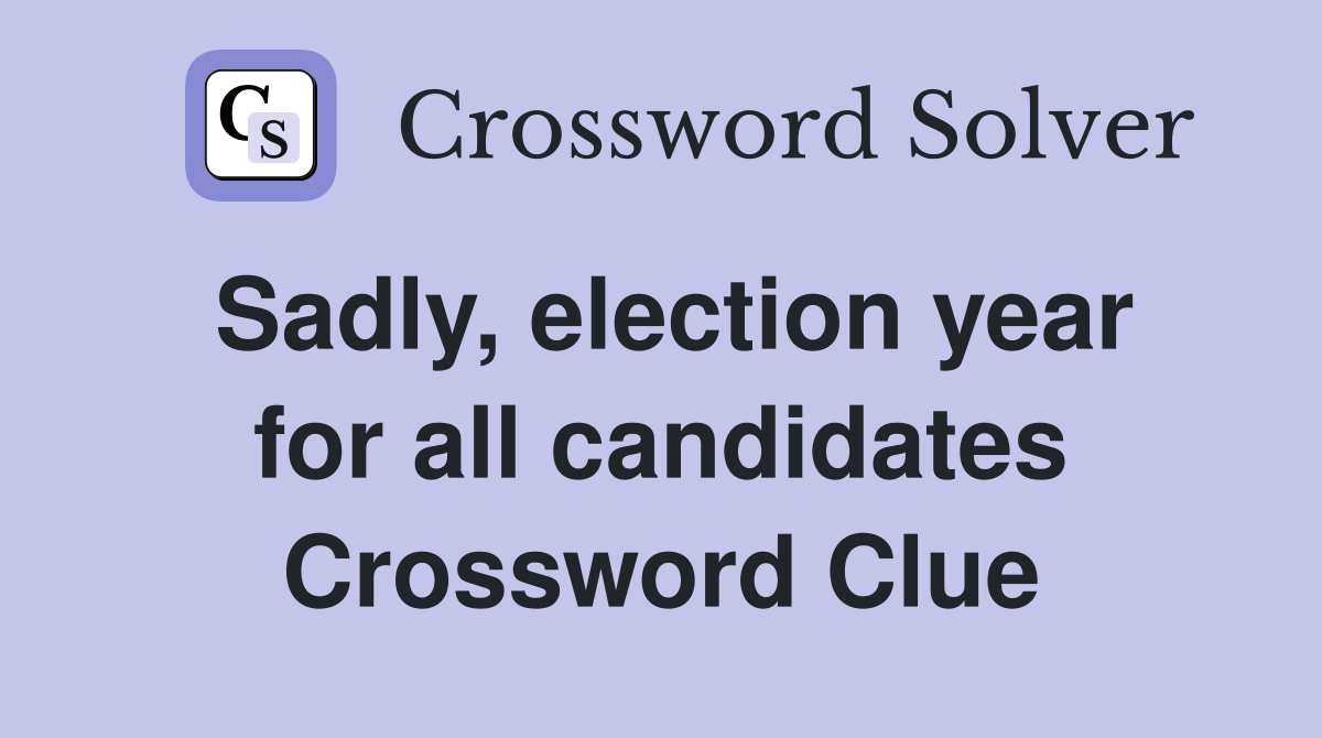 Sadly, election year for all candidates Crossword Clue