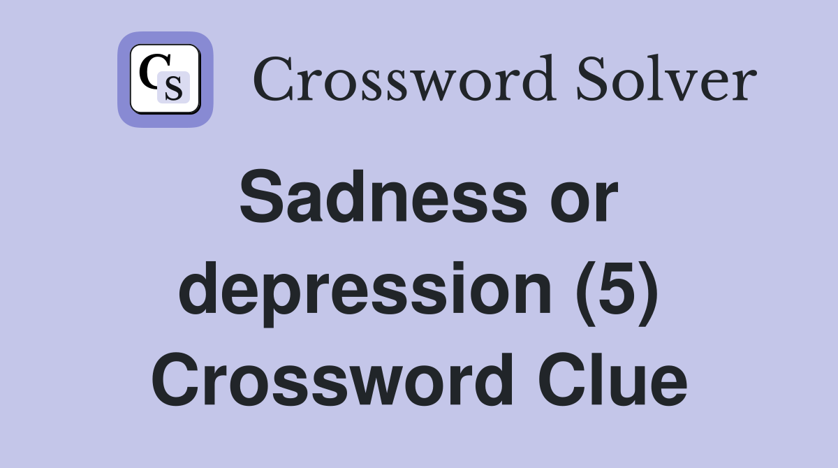 Sadness or depression (5) Crossword Clue