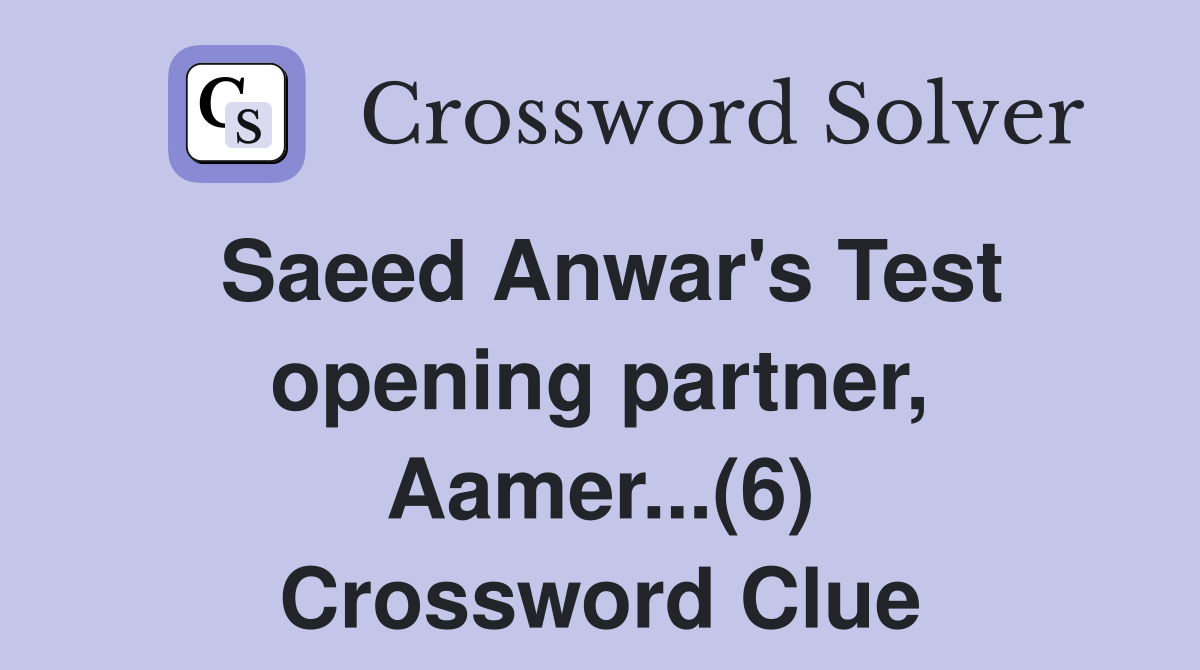 Saeed Anwar's Test opening partner, Aamer...(6) Crossword Clue