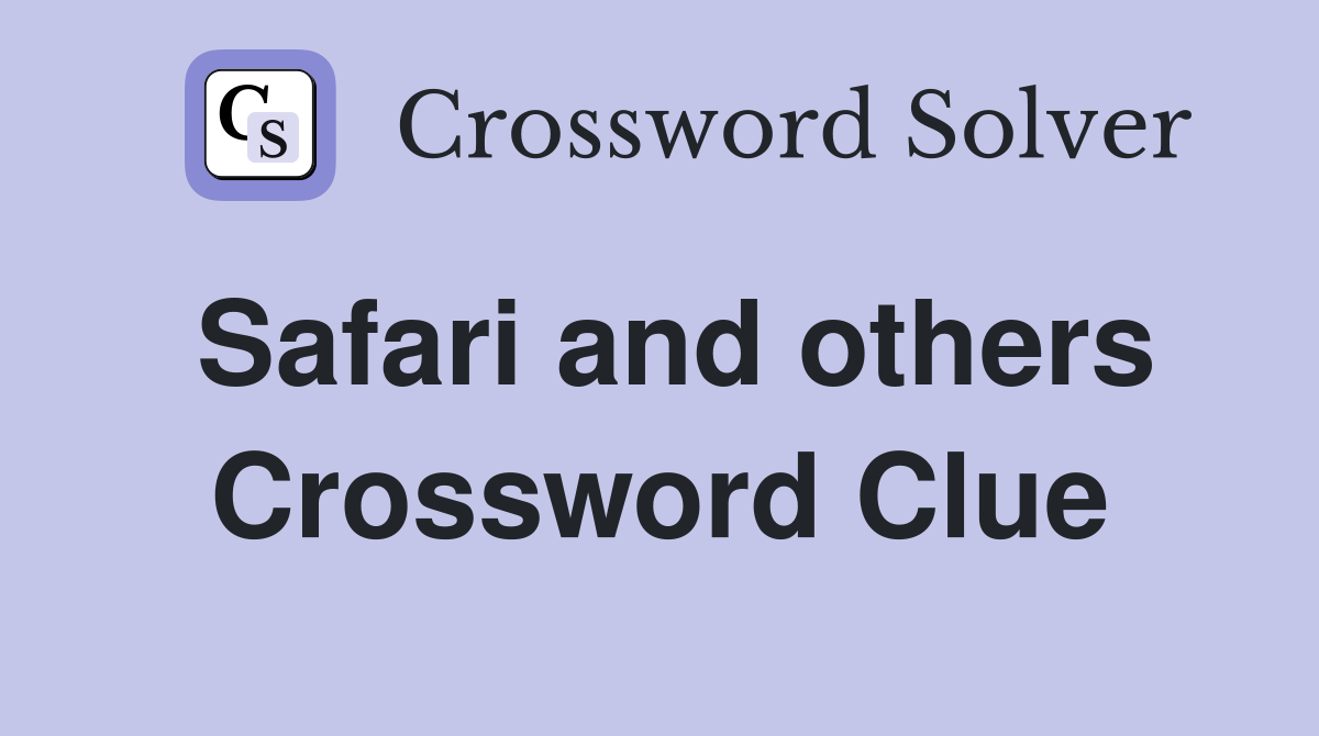 Safari and others Crossword Clue