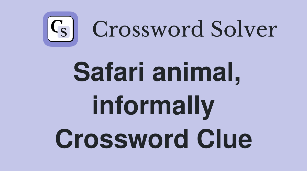 Safari animal, informally Crossword Clue