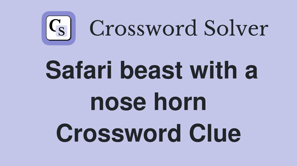 Safari beast with a nose horn Crossword Clue