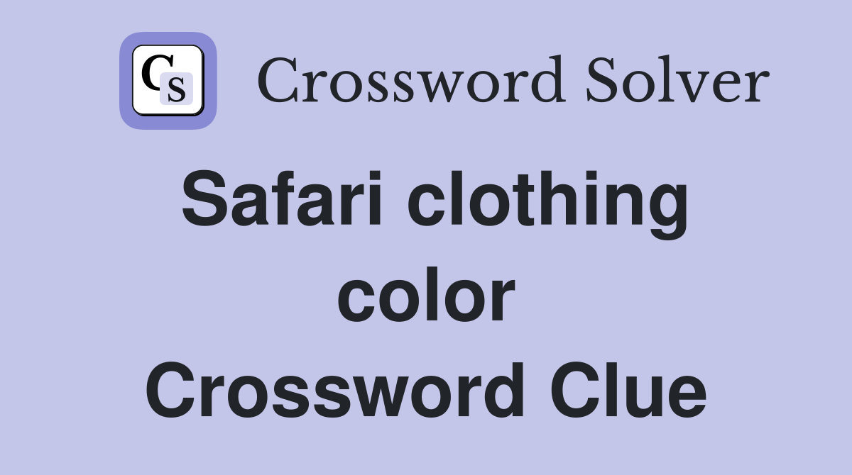 Safari clothing color Crossword Clue