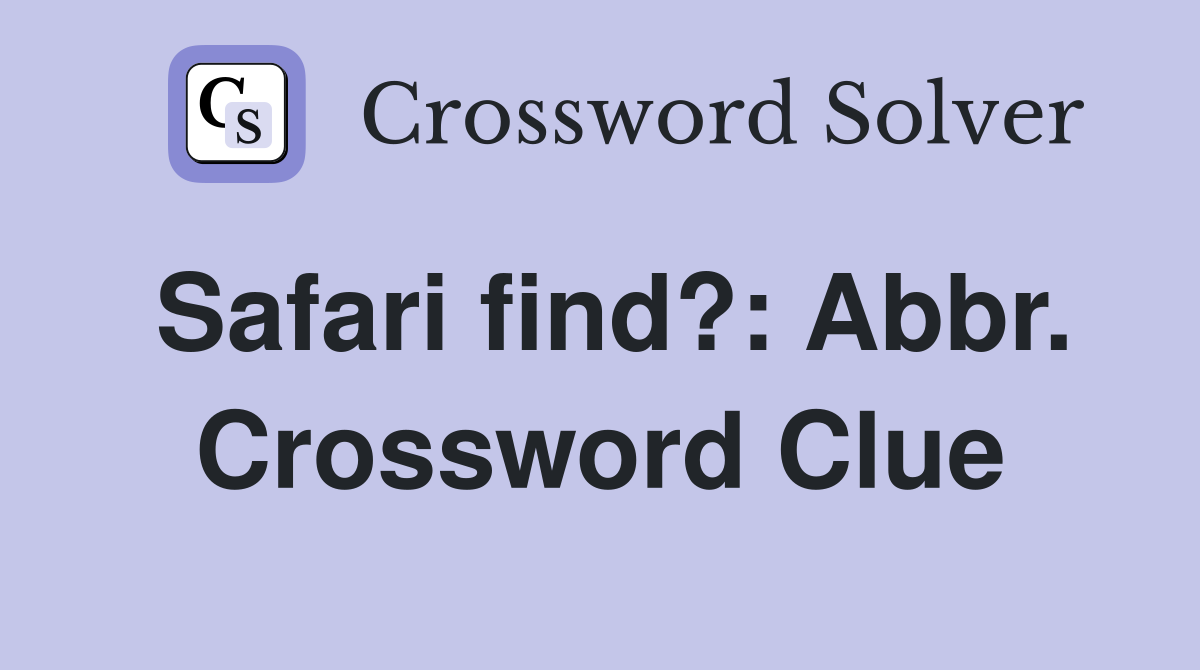 Safari find?: Abbr. Crossword Clue