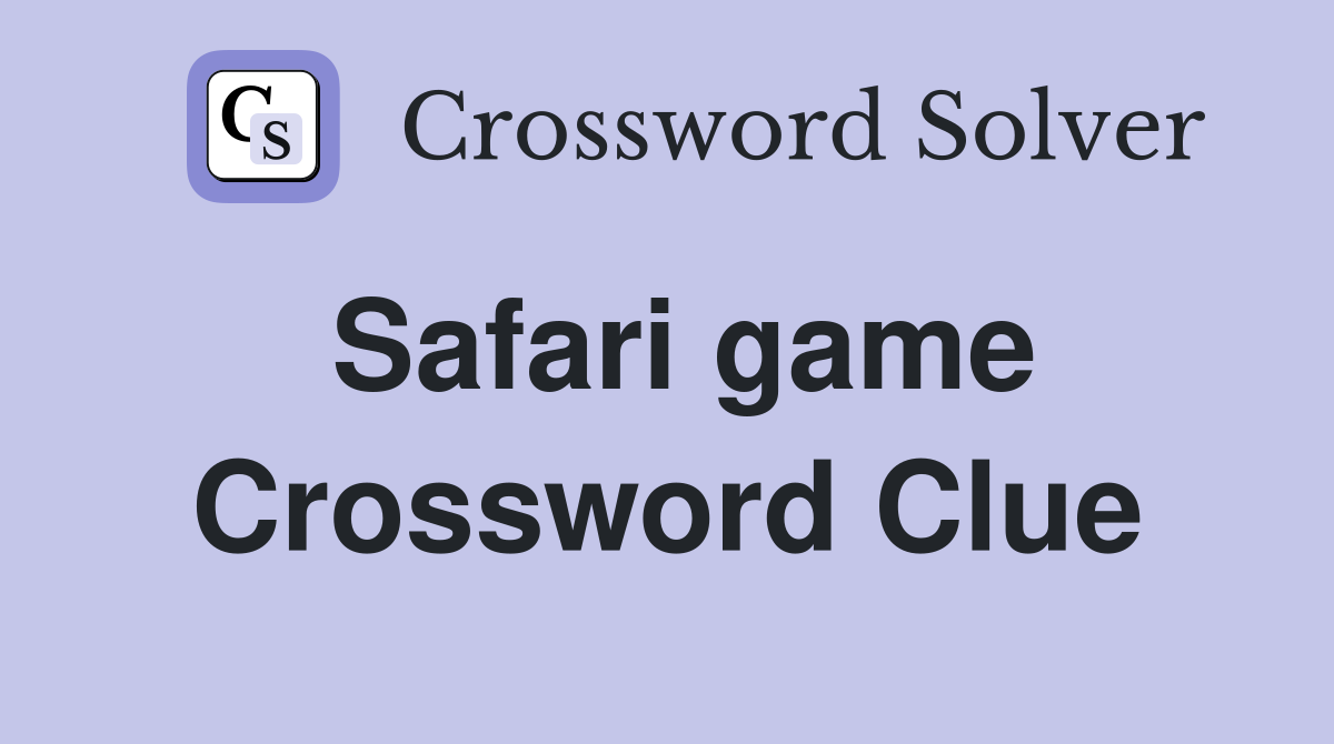 Safari game Crossword Clue