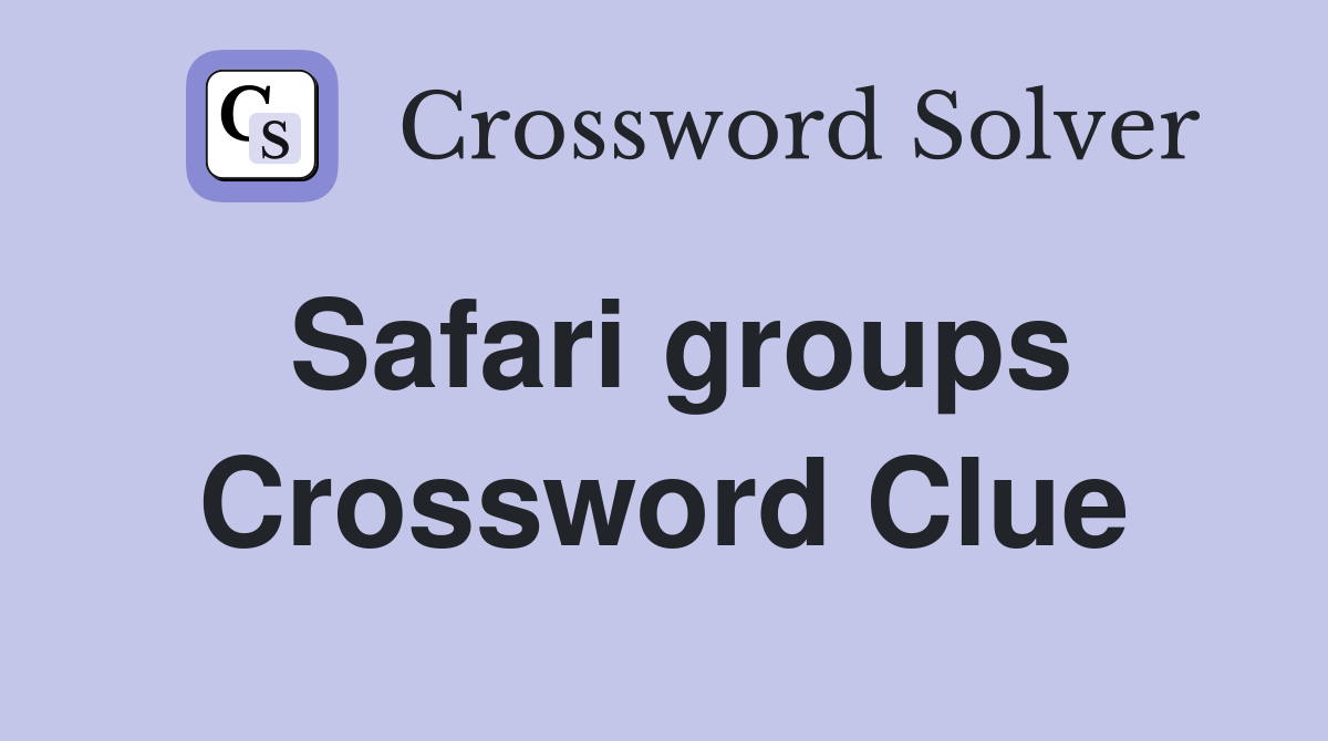 Safari groups Crossword Clue