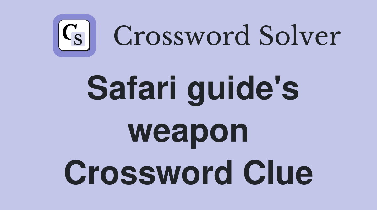 Safari guide's weapon Crossword Clue