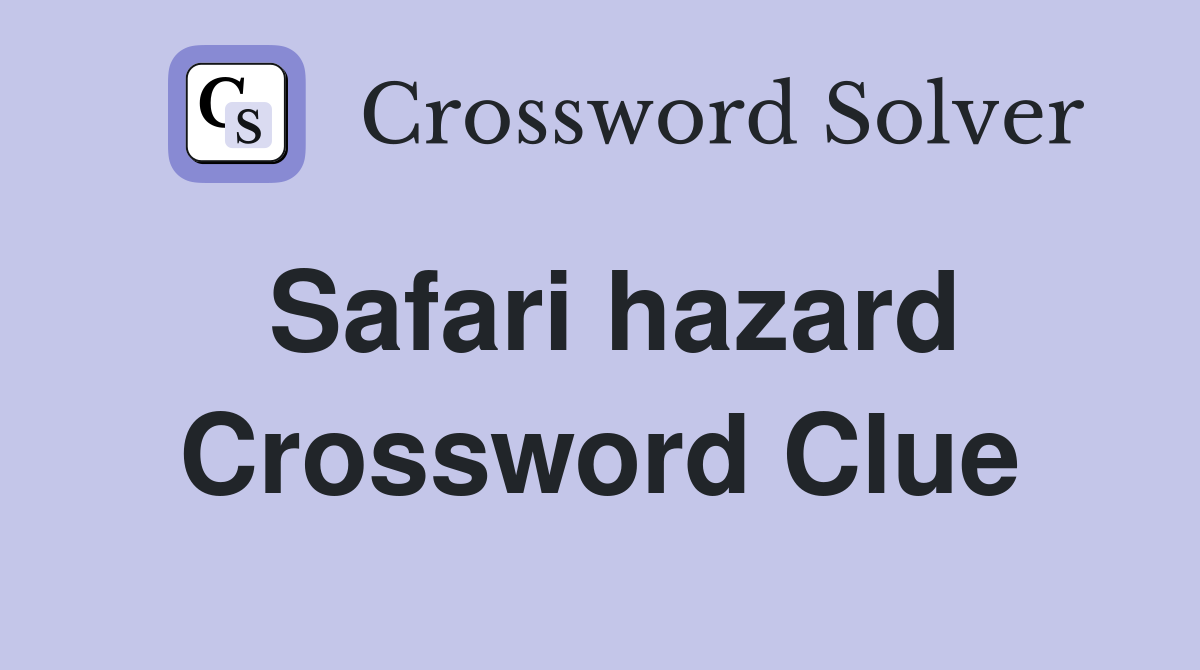 Safari hazard Crossword Clue