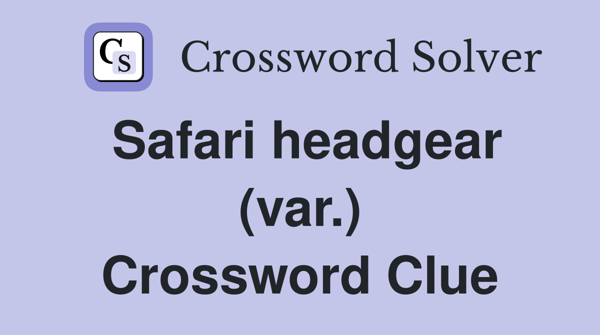 Safari headgear (var.) Crossword Clue