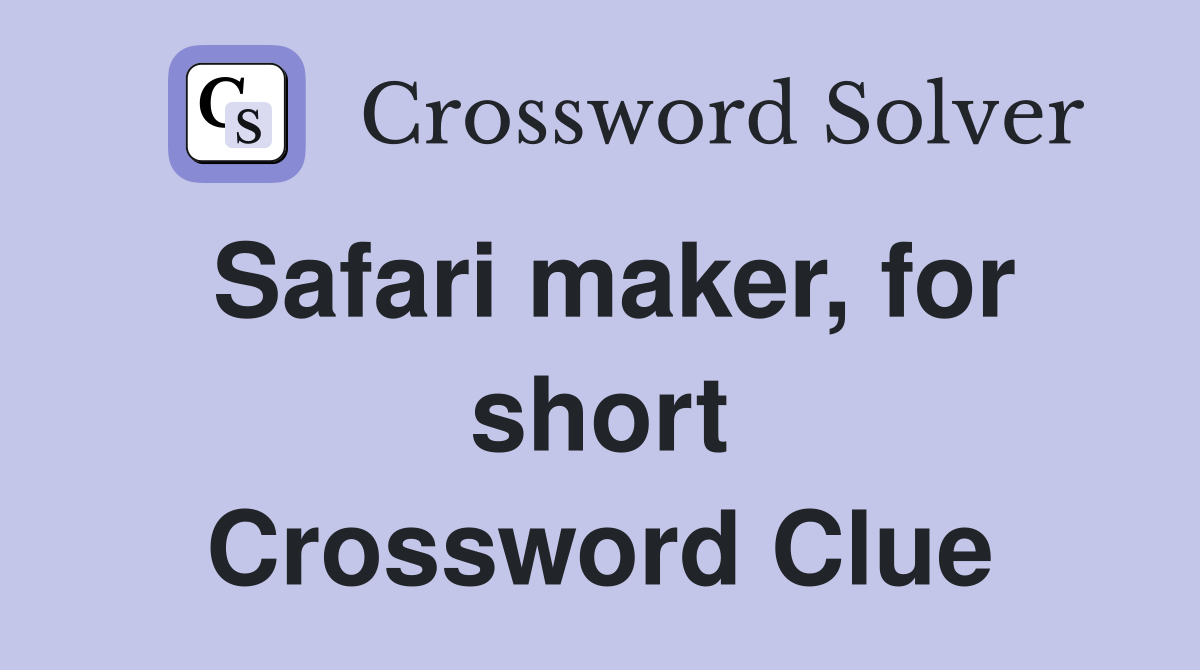 Safari maker, for short Crossword Clue