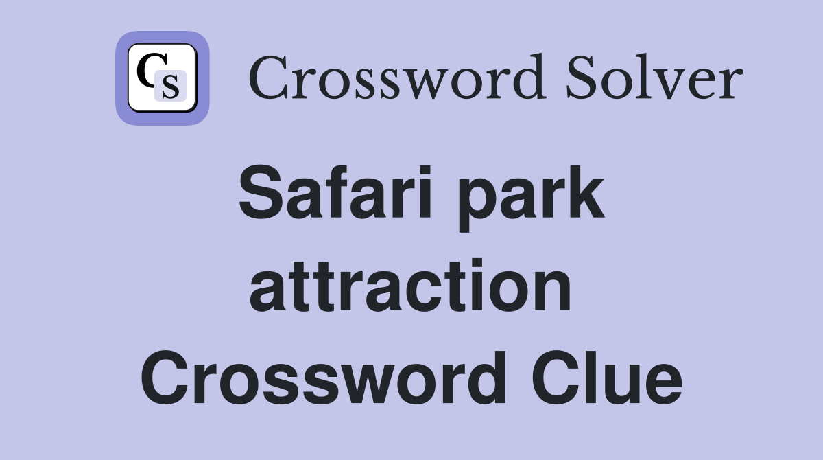 Safari park attraction Crossword Clue
