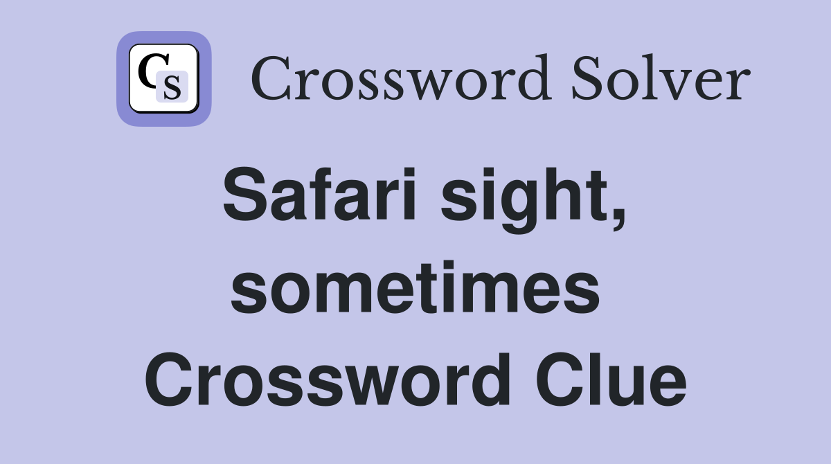 Safari sight, sometimes Crossword Clue