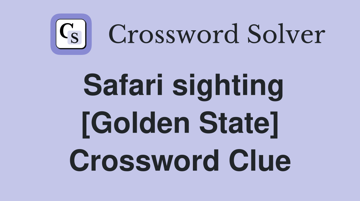 Safari sighting [Golden State] Crossword Clue