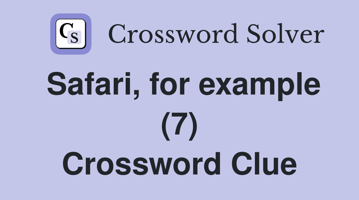 Safari, for example (7) Crossword Clue