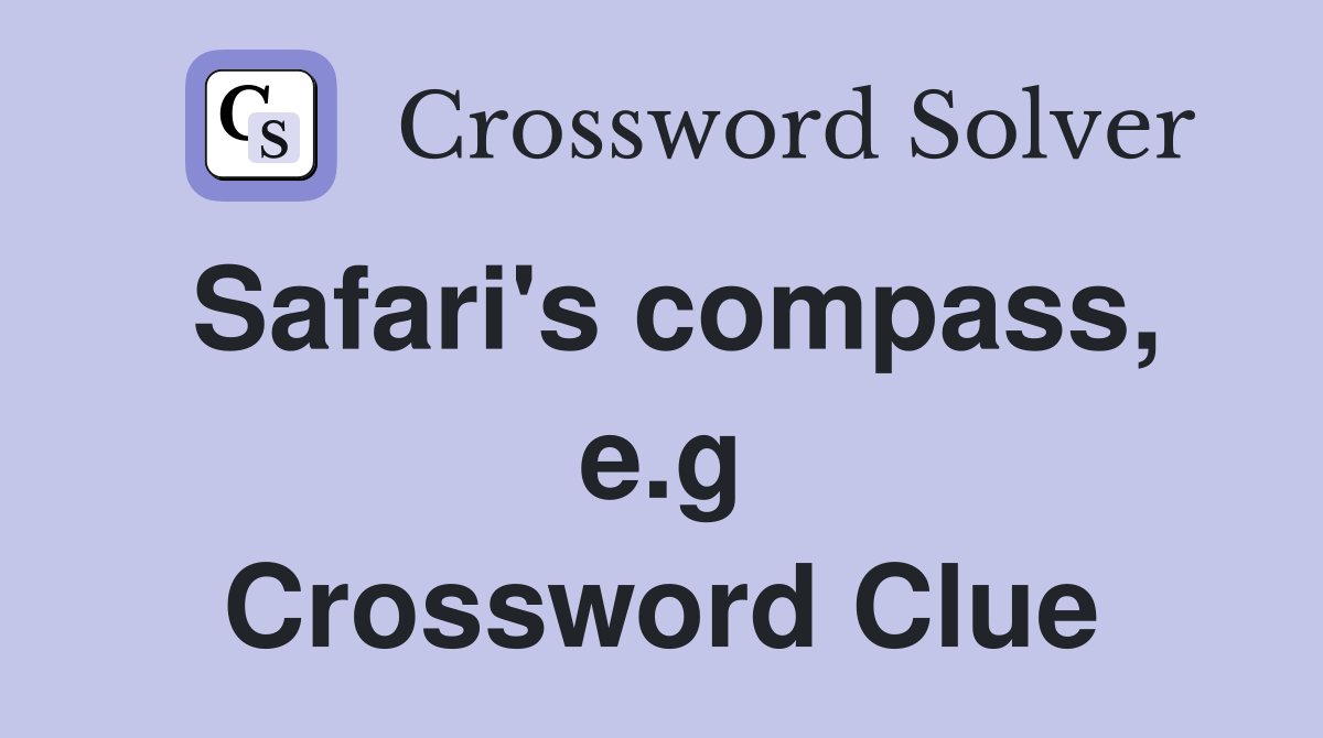 Safari's compass, e.g Crossword Clue