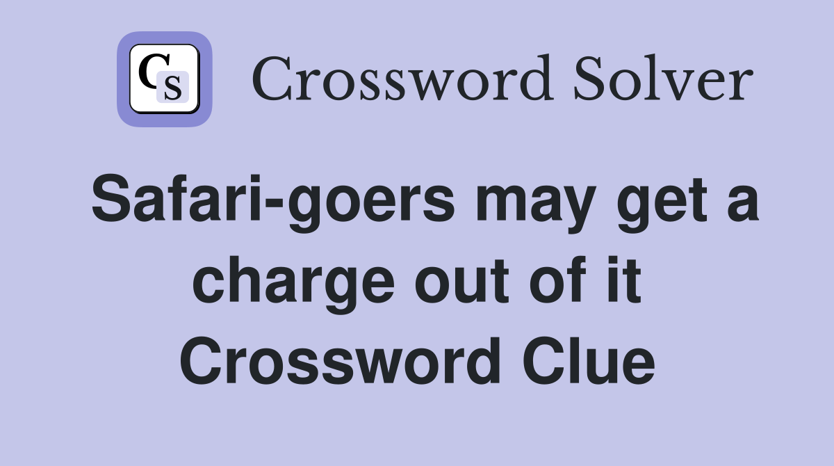 Safari-goers may get a charge out of it Crossword Clue