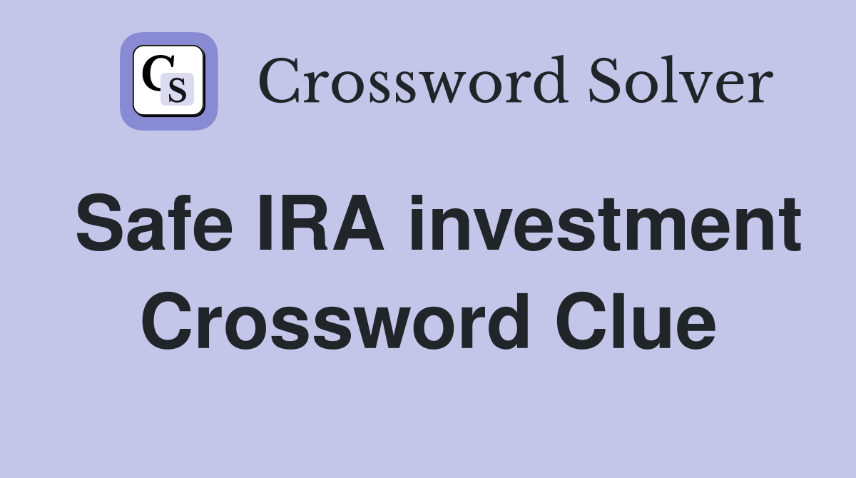 Safe IRA investment Crossword Clue