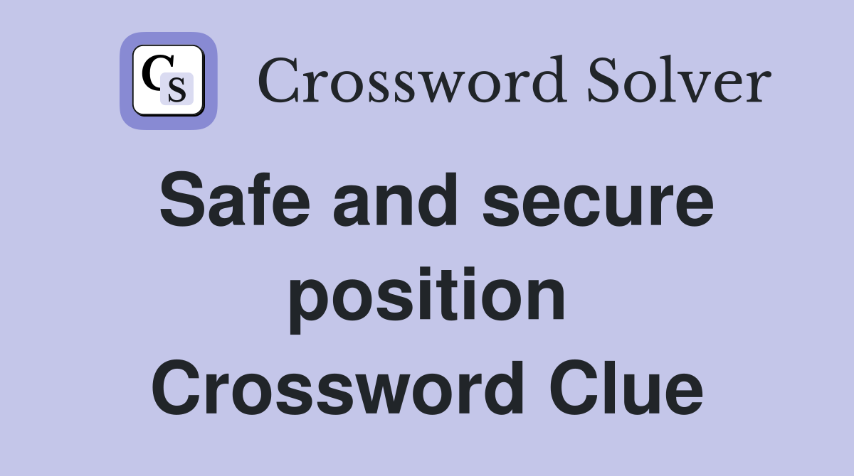 Safe and secure position Crossword Clue