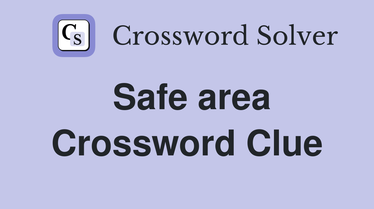 Safe area Crossword Clue