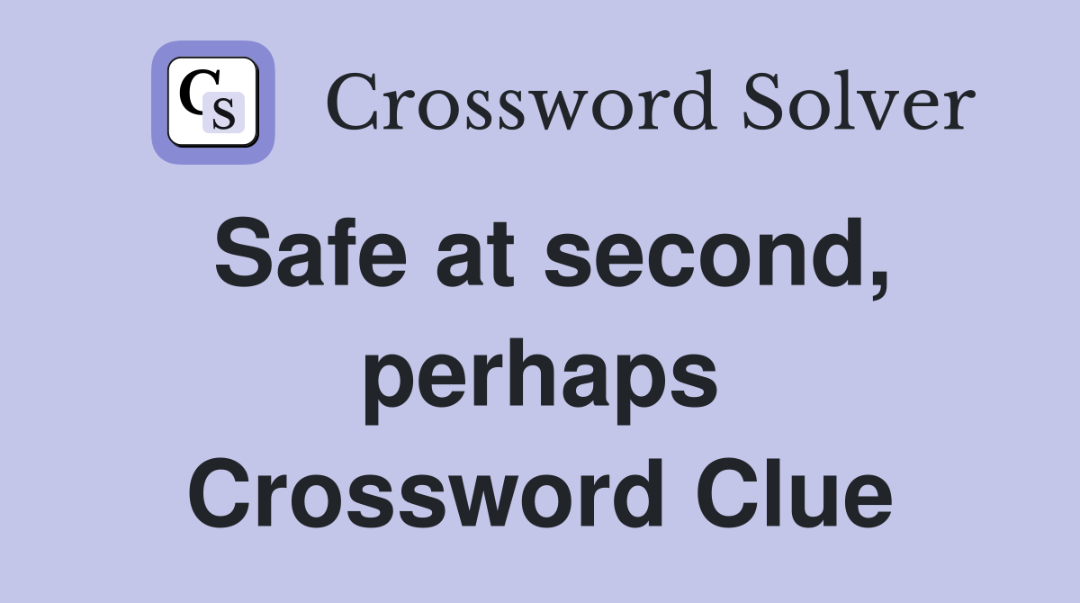 Safe at second, perhaps Crossword Clue