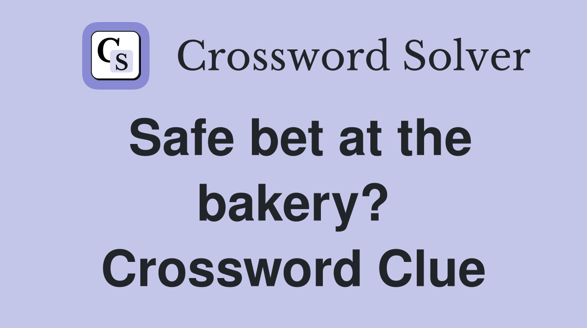 Safe bet at the bakery? Crossword Clue