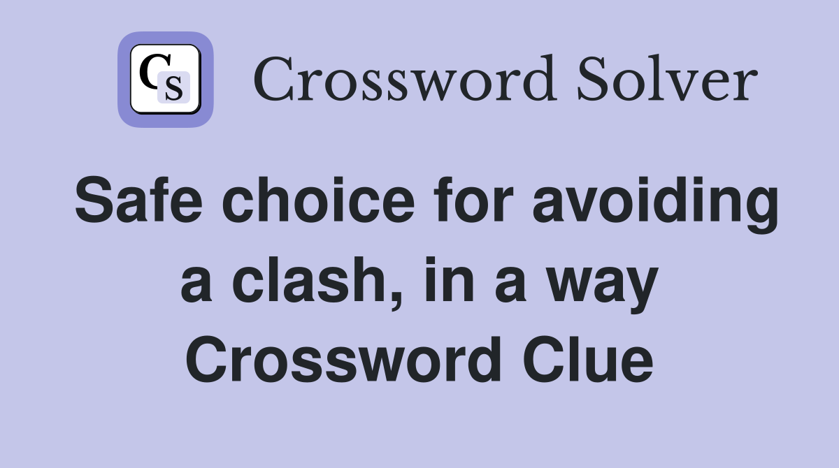 Safe choice for avoiding a clash, in a way Crossword Clue