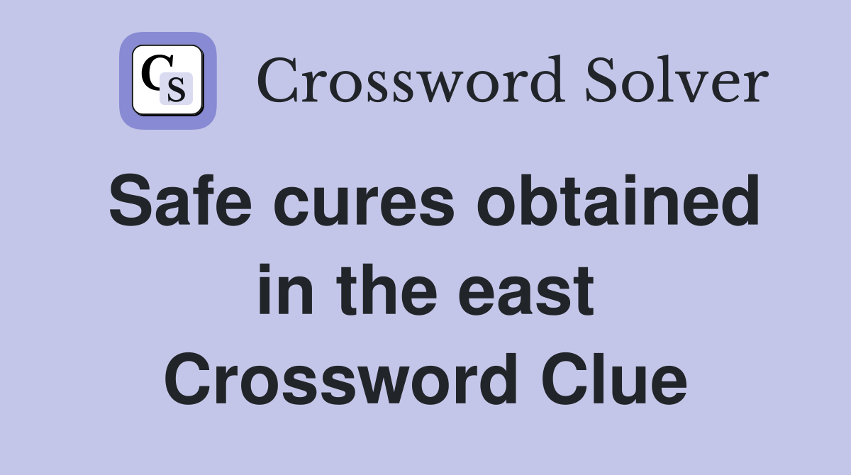 Safe cures obtained in the east Crossword Clue
