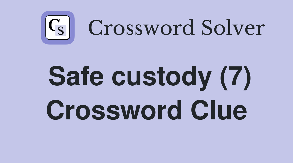 Safe custody (7) Crossword Clue
