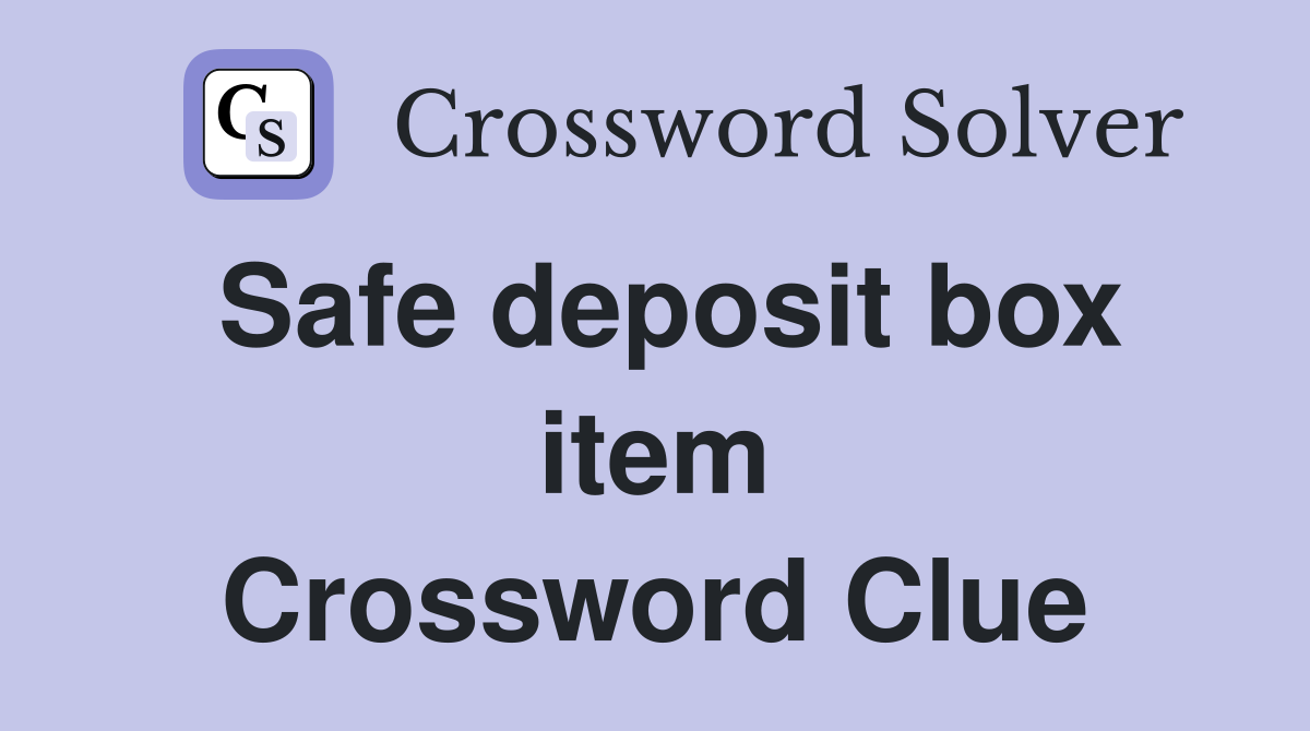Safe deposit box item Crossword Clue