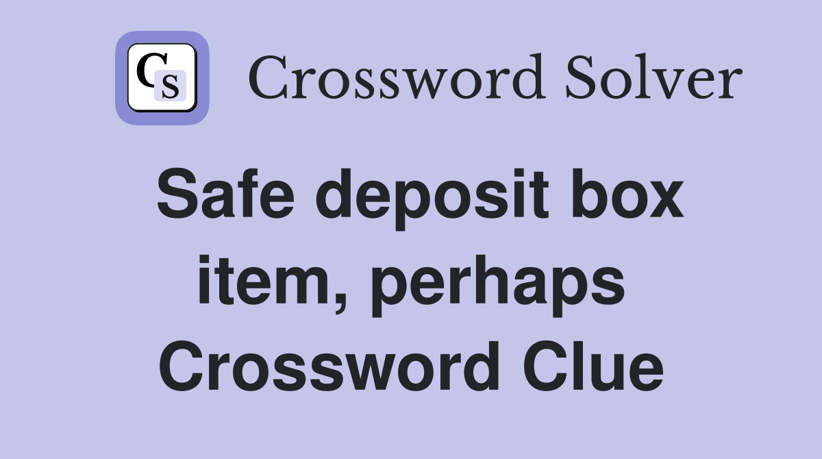 Safe deposit box item, perhaps Crossword Clue