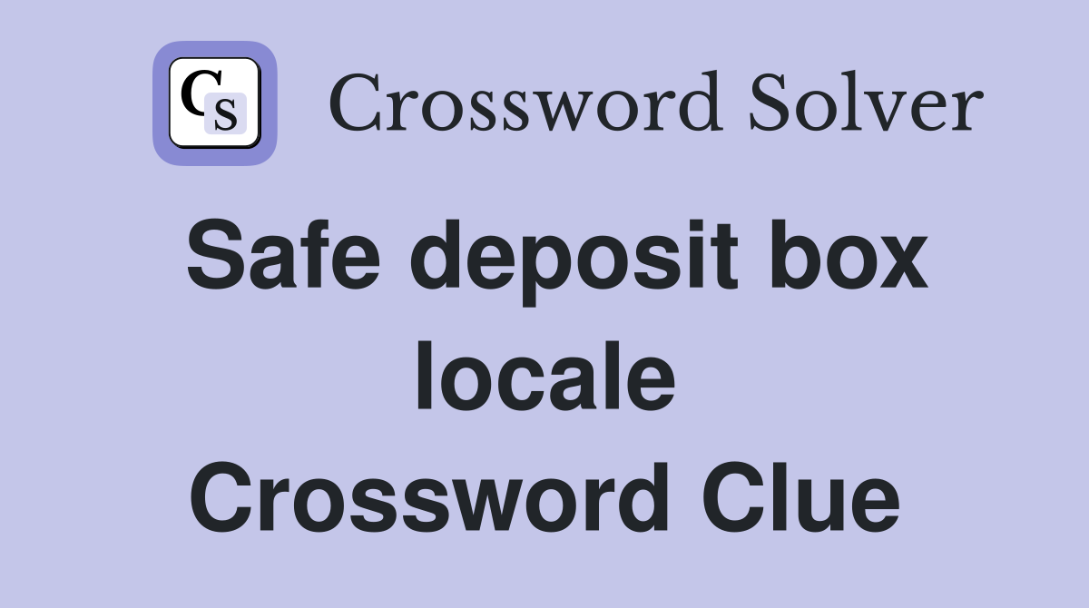 Safe deposit box locale Crossword Clue
