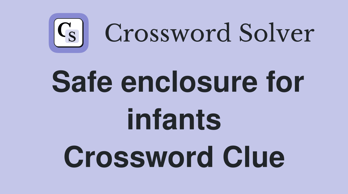 Safe enclosure for infants Crossword Clue