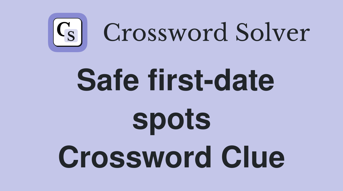 Safe first-date spots Crossword Clue