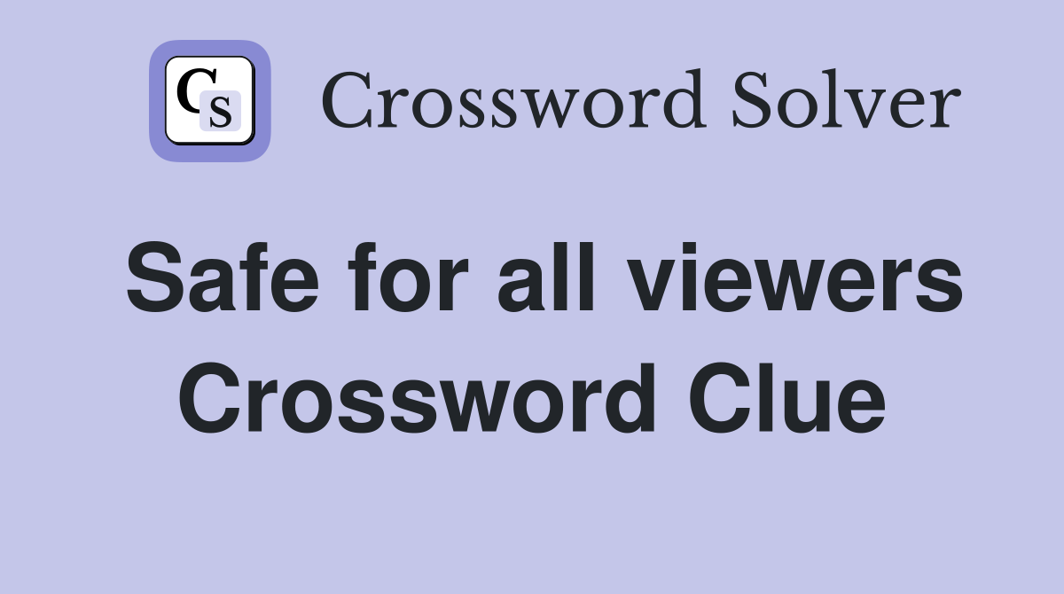 Safe for all viewers Crossword Clue