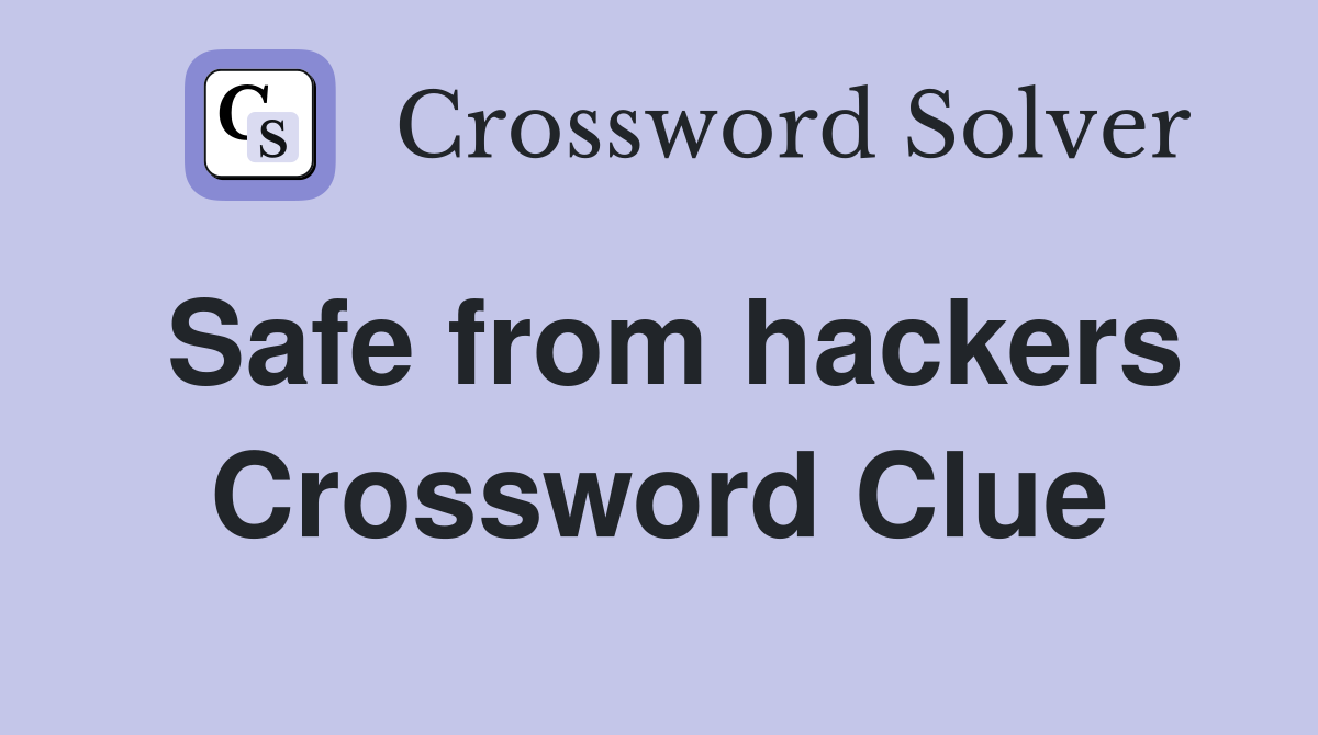 Safe from hackers Crossword Clue