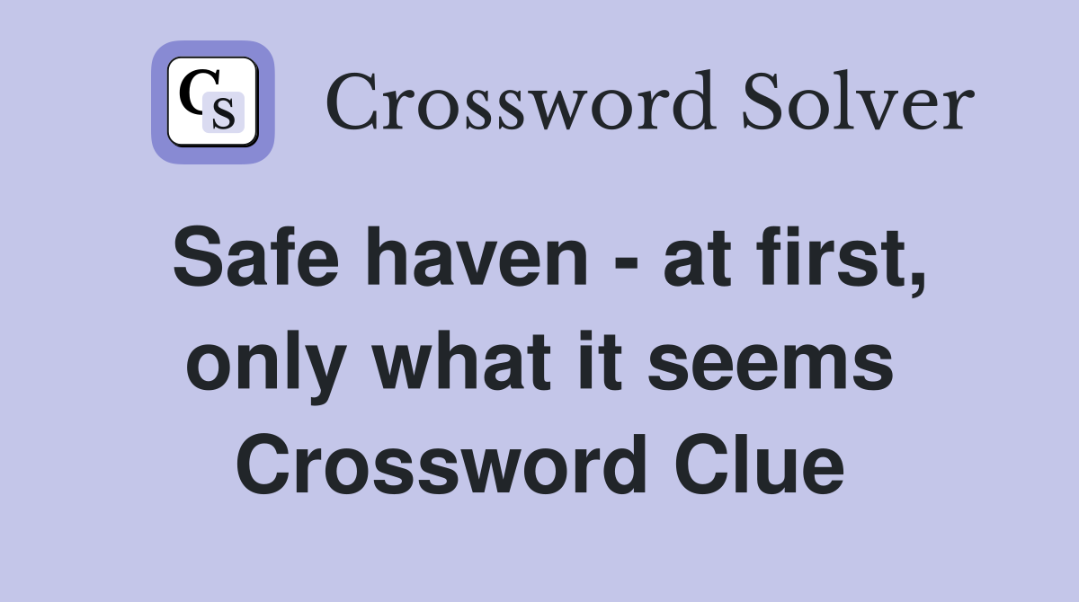 Safe haven - at first, only what it seems Crossword Clue